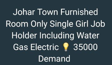 Johar Town Furnished Room Only Single Girl Job holder including Water Gas 35,000 Demand